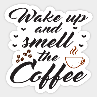 Wake up and smell the coffee Sticker